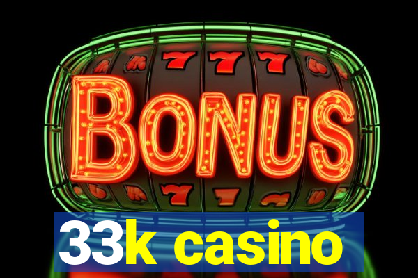 33k casino